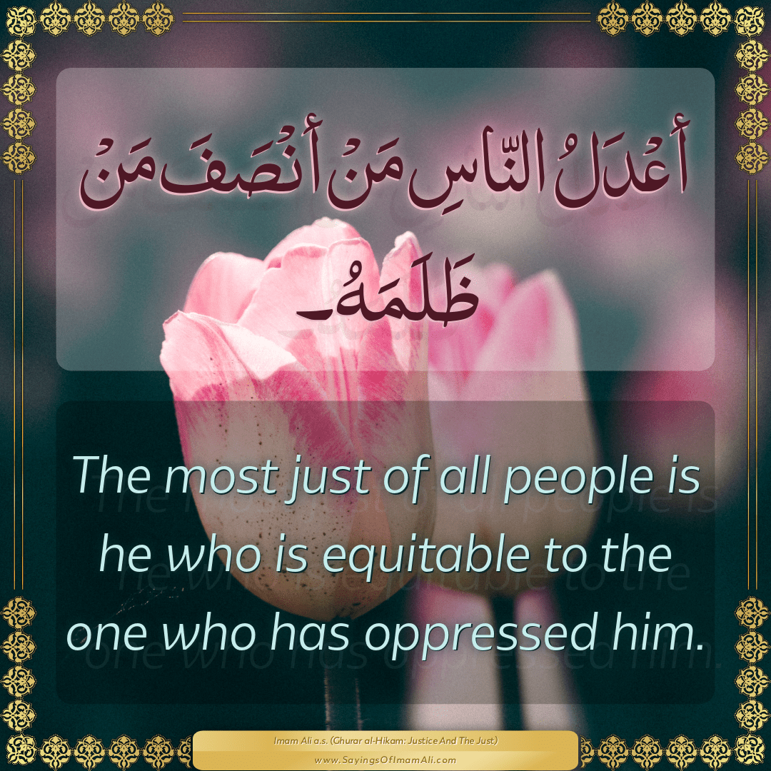 The most just of all people is he who is equitable to the one who has...